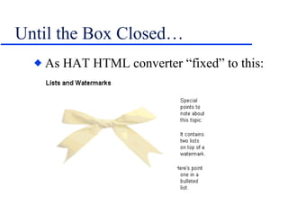 Until the Box Closed… As HAT HTML converter “fixed” to this: 