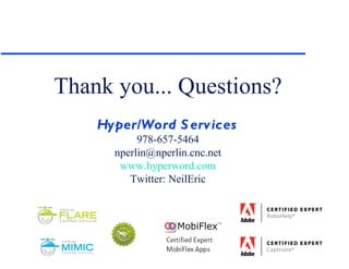 Thank you... Questions? Hyper/Word Services 978-657-5464 [email_address] www.hyperword.com Twitter: NeilEric 