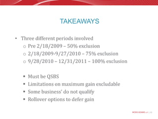 TakeawaysThree different periods involvedPre 2/18/2009 – 50% exclusion2/18/2009-9/27/2010 – 75% exclusion9/28/2010 – 12/31/2011 – 100% exclusionMust be QSBS