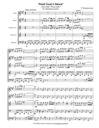 "Small Swan’s Dance"
                                                from ballet "Swan Lake"
                                                                                                        P. Tchaykovsky
                      
                                                  For Woodwind quintet

                                                                                          
                          Allegro moderato

                                                                                       
                                                                                        
          Flute


                                                                                      
                                                                      
                     
                                                              
                                                 
          Oboe



                                                                                 
                                                                      
                                                                               
                                                
Clarinet in A



                                                                                                        
                                                                                                                 
                                                                                                           
     Horn in F

                                                                                                          
                             
                                
        Bassoon
                                                   
                                                                          
                                                                           
                                                                         
                                                                                       
                                                                                       
                                                                                                      
                                                                                                      
                                                                                                          
                                                                                                                
                                                                                                              
                                                                                                                
                                                                                                                  
                                                                                                   
                                                                                                            
                                                                      
                                                                                                  
                                             
                 
                                   
5


          
                                          
                                                                                               
                                                                                              
        
                   
                     
                                    
                                              
                                                                  
                                                                                       
                                    
                                                                                              
                                              
                                                                                    
                                                                                      
            
             
                     
                                                                     
                        
                                          
                               
            
                         
                                  
                                                 
                                                           
                                                                           
                                                                            
                                                                          
                                                                                                
                                                                                                   
                                                                                                     
                                                                                               
                                                                                                         
                                                                                                        
                 
          
              
                     
                        
                            
                              
                                  
                                       
                                         
                  
                 
                            
                                                                                            
                                                                                               
9

                                                 
                 
                 
                           
                                                                                         
                                                                                                  
                 
                           Solo        
                                                   
                                    
                                                                         
                                                                                                  
                                                                                                      
                                                                                
                                
                                                                                           
                               
                 
                                                                                        
          
                          
                                                                        
                                                                       
                                                                                                       
                                     Free Sheet music for bassoon www.fagotizm.narod.ru
 
