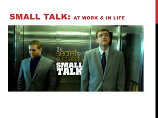SMALL TALK: AT WORK & IN LIFE
 