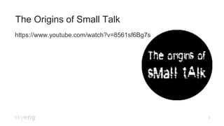 The Origins of Small Talk
3
https://www.youtube.com/watch?v=8561sf6Bg7s
 