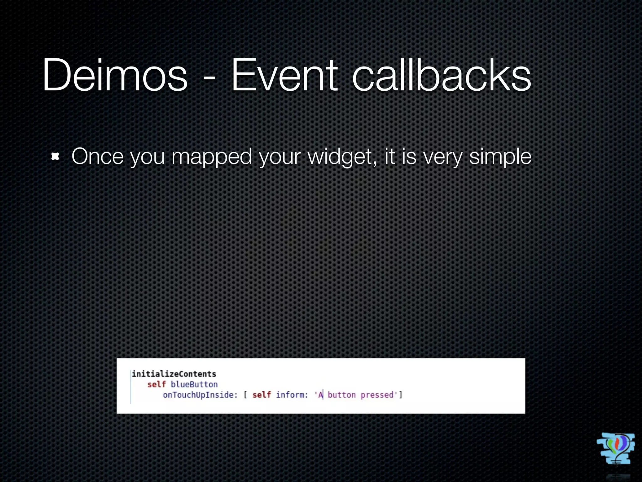 Deimos - Event callbacks
 Once you mapped your widget, it is very simple
 