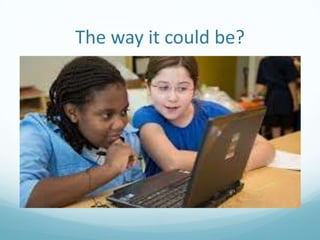 The way it could be?

 