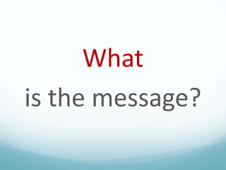 What
is the message?

 