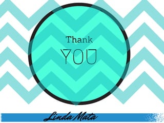 Thank
YOU
Linda Mata
 
