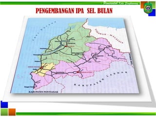 - Pemerintah Kota Singkawang -
PENGEMBANGAN IPA SEI. BULAN
 