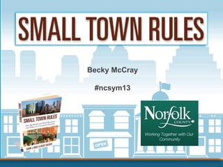 Becky McCray

 #ncsym13
 