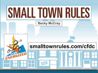 Becky McCray
smalltownrules.com/cfdc
 