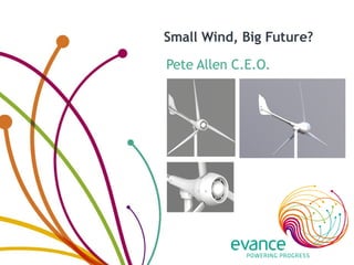 Small Wind, Big Future?  Pete Allen C.E.O. 