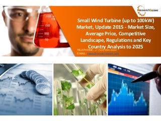 Small Wind Turbine (up to 100kW)
Market, Update 2015 - Market Size,
Average Price, Competitive
Landscape, Regulations and Key
Country Analysis to 2025
TELEPHONE: +1 (503) 894-6022
E-MAIL: sales@researchbeam.com
 