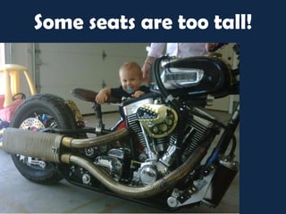 Some seats are too tall!
 