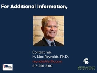 For Additional Information,




            Contact me:
            H. Mac Reynolds, Ph.D.
            reynolds@erlllc.com
            517-256-3180
 