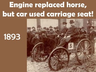 Engine replaced horse,
but car used carriage seat!

1893
 