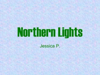 Northern Lights Jessica P. 