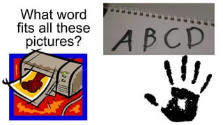 What word
fits all these
pictures?