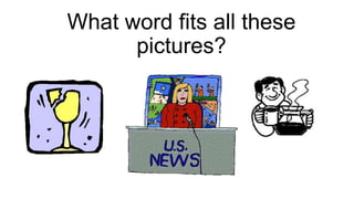 What word fits all these
pictures?
