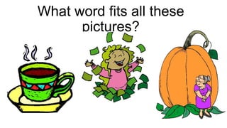 What word fits all these
pictures?