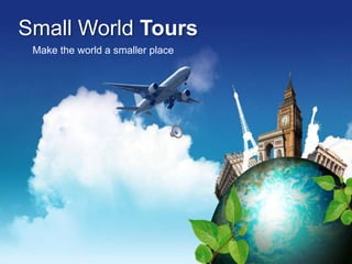 Small World Tours Make the world a smaller place 