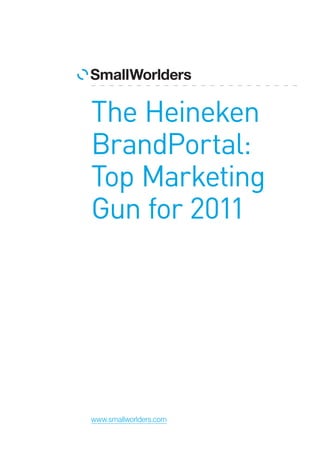 The Heineken
BrandPortal:
Top Marketing
Gun for 2011

www.smallworlders.com

 