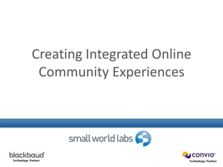 Creating Integrated Online
 Community Experiences
 