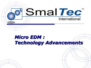 Micro EDM  Technology Advancements  