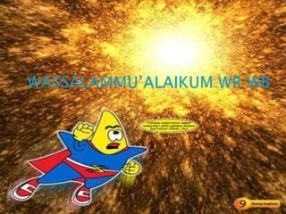 WASSALAMMU’ALAIKUM WR WB
