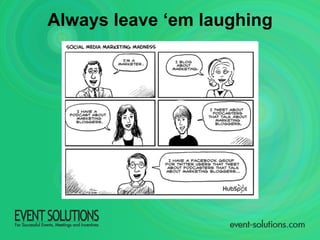 Always leave ‘em laughing 