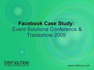 Facebook Case Study:  Event Solutions Conference & Tradeshow 2009   