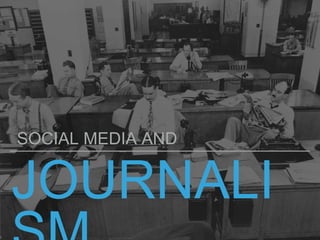 JOURNALI
SOCIAL MEDIA AND
 