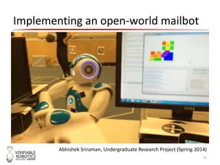 Implementing an open-world mailbot
31
Abhishek Sriraman, Undergraduate Research Project (Spring 2014)
 