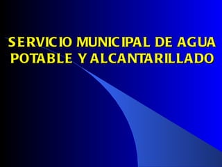 SERVICIO MUNICIPAL DE AGUA POTABLE Y ALCANTARILLADO 