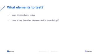 What elements to test?
Icon, screenshots, video
How about the other elements in the store listing?
splitmetrics.com apprad...