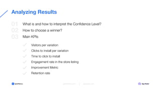 Analyzing Results
What is and how to interpret the Conﬁdence Level?
How to choose a winner?
Main KPIs
01
02
splitmetrics.c...