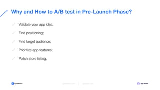 Why and How to A/B test in Pre-Launch Phase?
Validate your app idea;
Find positioning;
Find target audience;
Prioritize ap...