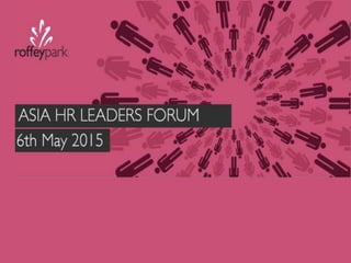 Asia HR Leaders Forum - Roffey Park Institute - May 6th 2015