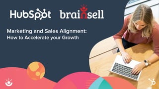 Marketing and Sales Alignment:
How to Accelerate your Growth
 