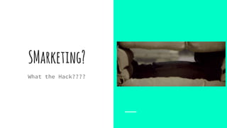 SMarketing?
What the Hack????
 