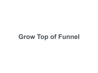 Grow Top of Funnel
 