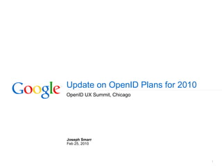 Update on OpenID Plans for 2010 OpenID UX Summit, Chicago Joseph Smarr Feb 25, 2010 