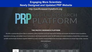 Engaging More Scientists:
Newly Designed and Updated PRP Website
http://pacificresearchplatform.org
 