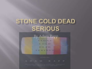 Stone Cold Dead Serious  By Adam Rapp 