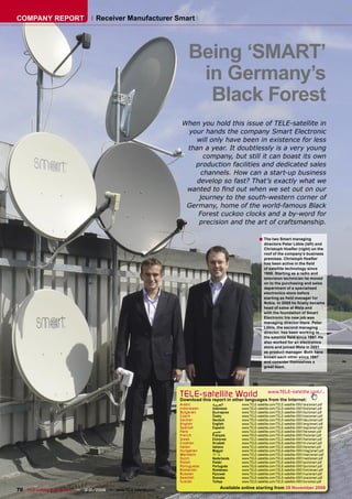 COMPANY REPORT                        Receiver Manufacturer Smart




                                                                          Being ‘SMART’
                                                                           in Germany’s
                                                                            Black Forest
                                                                       When you hold this issue of TELE-satellite in
                                                                        your hands the company Smart Electronic
                                                                          will only have been in existence for less
                                                                        than a year. It doubtlessly is a very young
                                                                             company, but still it can boast its own
                                                                          production facilities and dedicated sales
                                                                            channels. How can a start-up business
                                                                          develop so fast? That’s exactly what we
                                                                        wanted to ﬁnd out when we set out on our
                                                                           journey to the south-western corner of
                                                                        Germany, home of the world-famous Black
                                                                           Forest cuckoo clocks and a by-word for
                                                                           precision and the art of craftsmanship.

                                                                                                           ■ The two Smart managing
                                                                                                               directors Peter Löble (left) and
                                                                                                               Christoph Hoeﬂer (right) on the
                                                                                                               roof of the company’s business
                                                                                                               premises. Christoph Hoeﬂer
                                                                                                               has been active in the ﬁeld
                                                                                                               of satellite technology since
                                                                                                               1988. Starting as a radio and
                                                                                                               television technician he moved
                                                                                                               on to the purchasing and sales
                                                                                                               department of a specialised
                                                                                                               electronics store before
                                                                                                               starting as ﬁeld manager for
                                                                                                               Nokia. In 2005 he ﬁnally became
                                                                                                               head of sales at Wela and
                                                                                                               with the foundation of Smart
                                                                                                               Electronic his new job was
                                                                                                               managing director there. Peter
                                                                                                               Löble, the second managing
                                                                                                               director, has been working in
                                                                                                               the satellite ﬁeld since 1997. He
                                                                                                               also worked for an electronics
                                                                                                               store and joined Wela in 2001
                                                                                                               as product manager. Both have
                                                                                                               known each other since 1997
                                                                                                               and consider themselves a
                                                                                                               great team.




                                                                      TELE-satelliteother languageswww.TELE-satellite.com/...
                                                                      Download this report in
                                                                                              World from the Internet:
                                                                      Arabic       ‫ﺍﻟﻌﺮﺑﻴﺔ‬      www.TELE-satellite.com/TELE-satellite-0901/ara/smart.pdf
                                                                      Indonesian   Indonesia    www.TELE-satellite.com/TELE-satellite-0901/bid/smart.pdf
                                                                      Bulgarian    Български    www.TELE-satellite.com/TELE-satellite-0901/bul/smart.pdf
                                                                      Czech        Česky        www.TELE-satellite.com/TELE-satellite-0901/ces/smart.pdf
                                                                      German       Deutsch      www.TELE-satellite.com/TELE-satellite-0901/deu/smart.pdf
                                                                      English      English      www.TELE-satellite.com/TELE-satellite-0901/eng/smart.pdf
                                                                      Spanish      Español      www.TELE-satellite.com/TELE-satellite-0901/esp/smart.pdf
                                                                      Farsi        ‫ﻓﺎﺭﺳﻲ‬        www.TELE-satellite.com/TELE-satellite-0901/far/smart.pdf
                                                                      French       Français     www.TELE-satellite.com/TELE-satellite-0901/fra/smart.pdf
                                                                      Greek        Ελληνικά     www.TELE-satellite.com/TELE-satellite-0901/hel/smart.pdf
                                                                      Croatian     Hrvatski     www.TELE-satellite.com/TELE-satellite-0901/hrv/smart.pdf
                                                                      Italian      Italiano     www.TELE-satellite.com/TELE-satellite-0901/ita/smart.pdf
                                                                      Hungarian    Magyar       www.TELE-satellite.com/TELE-satellite-0901/mag/smart.pdf
                                                                      Mandarin     中文           www.TELE-satellite.com/TELE-satellite-0901/man/smart.pdf
                                                                      Dutch        Nederlands   www.TELE-satellite.com/TELE-satellite-0901/ned/smart.pdf
                                                                      Polish       Polski       www.TELE-satellite.com/TELE-satellite-0901/pol/smart.pdf
                                                                      Portuguese   Português    www.TELE-satellite.com/TELE-satellite-0901/por/smart.pdf
                                                                      Romanian     Românesc     www.TELE-satellite.com/TELE-satellite-0901/rom/smart.pdf
                                                                      Russian      Русский      www.TELE-satellite.com/TELE-satellite-0901/rus/smart.pdf
                                                                      Swedish      Svenska      www.TELE-satellite.com/TELE-satellite-0901/sve/smart.pdf
                                                                      Turkish      Türkçe       www.TELE-satellite.com/TELE-satellite-0901/tur/smart.pdf

70 TELE-satellite & Broadband — 12-01/2009 — www.TELE-satellite.com                    Available online starting from 28 November 2008
 