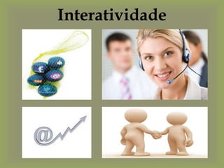 Interatividade
 