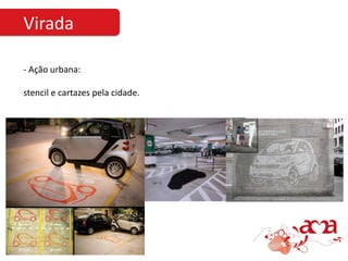 Virada

- Ação urbana:

stencil e cartazes pela cidade.
 