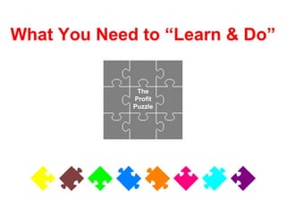 The Profit Puzzle What You Need to “Learn & Do” 