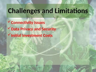 Challenges and Limitations
Connectivity Issues
Data Privacy and Security
Initial Investment Costs
 