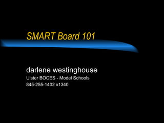 SMART Board 101 darlene westinghouse Ulster BOCES - Model Schools 845-255-1402 x1340 