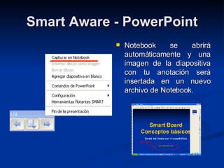 Smart Aware - PowerPoint Notebook se abrirá automáticamente y una imagen de la diapositiva con tu anotación será insertada en un nuevo archivo de Notebook. 