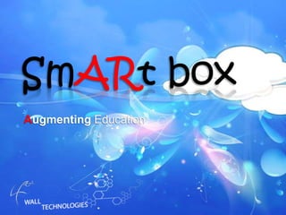 SmARt box
Augmenting Education
 